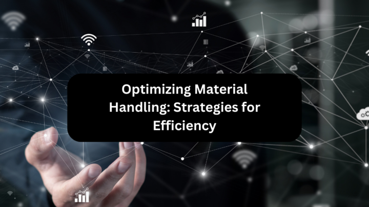 Optimizing Material Handling: Strategies for Efficiency