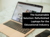 The Sustainable Solution: Refurbished Laptops for the Educational Industry