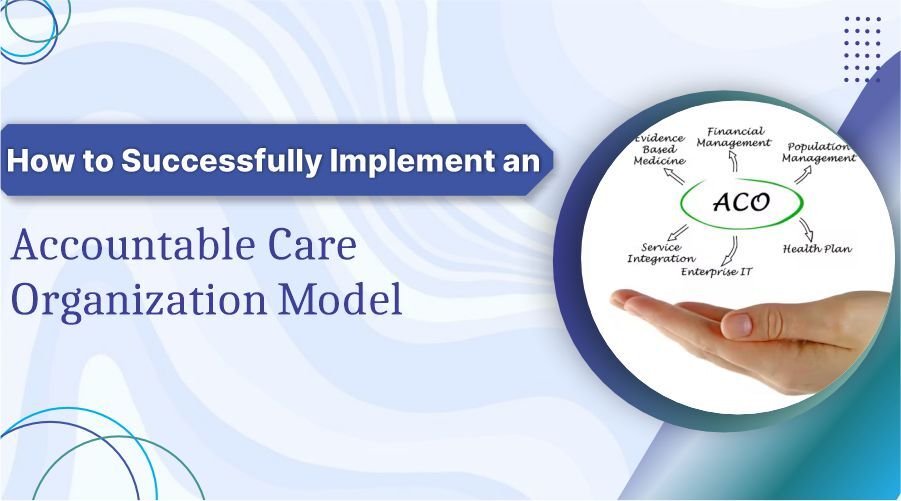 How to Successfully Implement an Accountable Care Organization Model