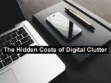 The Hidden Costs of Digital Clutter