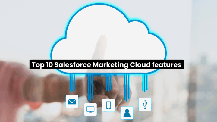 Top 10 Salesforce Marketing Cloud features