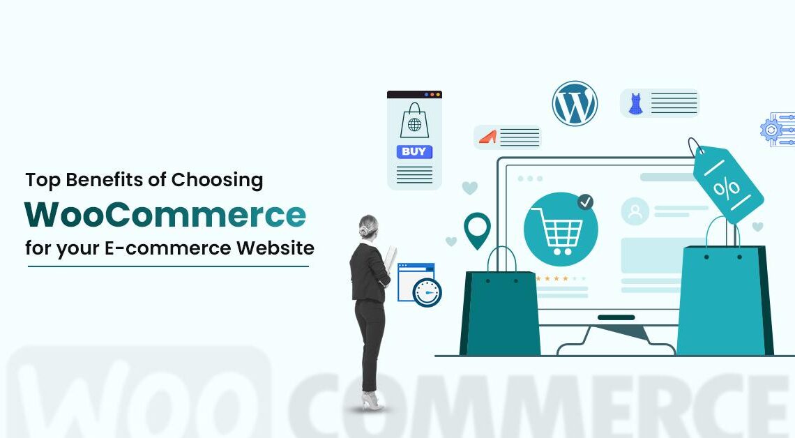Top Benefits of Choosing Woo Commerce for Your E-commerce Website