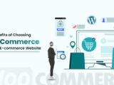 Top Benefits of Choosing Woo Commerce for Your E-commerce Website