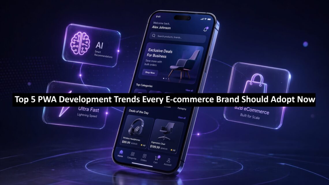 Top 5 PWA Development Trends Every E-commerce Brand Should Adopt Now