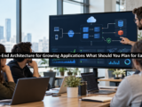 Back-End Architecture for Growing Applications: What Should You Plan for Early?
